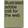 Illustrated Adobe Cs6 For The Web by Nathaniel H. Bishop