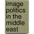 Image Politics in the Middle East