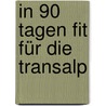 In 90 Tagen fit für die Transalp by Björn Kafka