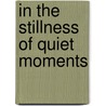 In the Stillness of Quiet Moments door Emilie Barnes