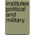 Institutes Political And Military