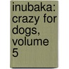 Inubaka: Crazy For Dogs, Volume 5 by Yukiya Sakuragi