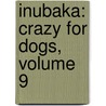 Inubaka: Crazy For Dogs, Volume 9 door Yukiya Sakuragi