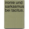 Ironie und Sarkasmus bei Tacitus. door Oskar Kegler Paul