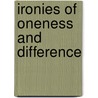 Ironies of Oneness and Difference door Brook Ziporyn