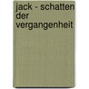 Jack - Schatten der Vergangenheit by Beate Eickelmann