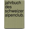 Jahrbuch des Schweizer Alpenclub. door Schweizer Alpenclub