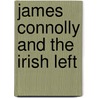 James Connolly and the Irish Left by William K. Anderson