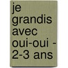 Je Grandis Avec Oui-oui - 2-3 Ans door Collective