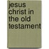Jesus Christ in the Old Testament
