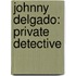 Johnny Delgado: Private Detective