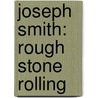 Joseph Smith: Rough Stone Rolling door Richard Lyman Bushman
