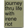 Journey Thru Life With Irene Riot door Irene Riot