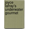 Joyce LaFray's Underwater Gourmet by Joyce LaFray