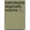Katholische Dogmatik, Volume 1... door Friedrich Brenner
