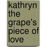Kathryn the Grape's Piece of Love door Kathryn Cloward