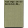 Kirchengeschichte Deutschlands... by Friedrich Wilhelm Rettberg