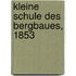 Kleine Schule Des Bergbaues, 1853