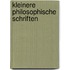 Kleinere philosophische Schriften