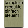 Komplexe Produkte Einfach Steuern by Dietmar Lohr