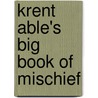 Krent Able's Big Book of Mischief door Stool Pigeon