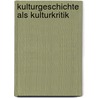 Kulturgeschichte Als Kulturkritik door Lars Deile