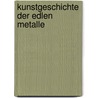 Kunstgeschichte der edlen Metalle by Creutz Max