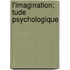 L'Imagination; Tude Psychologique