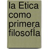 La Ética Como Primera FilosofÍa door Francisco Idareta Goldaracena