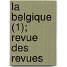 La Belgique (1); Revue Des Revues door Livres Groupe