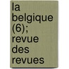 La Belgique (6); Revue Des Revues door Livres Groupe