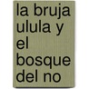 La Bruja Ulula Y El Bosque Del No by M. Sanchez