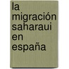 La migración saharaui en España door Carmen Gómez Martín