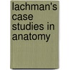 Lachman's Case Studies in Anatomy by Siobhan Corbett