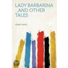 Lady Barbarina ...and Other Tales door James Henry James