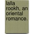Lalla Rookh, an oriental romance.