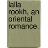 Lalla Rookh, an oriental romance. door Thomas Moore