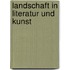 Landschaft in Literatur und Kunst
