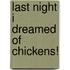 Last Night I Dreamed of Chickens!