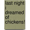 Last Night I Dreamed of Chickens! door Mark Carthew