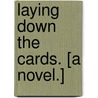 Laying down the Cards. [A novel.] by Maria Georgiana Fetherstonhaugh