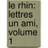 Le Rhin: Lettres Un Ami, Volume 1