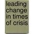 Leading change in times of crisis