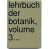 Lehrbuch Der Botanik, Volume 3... door Gottlieb-Wilhelm Bischoff