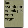 Les Aventures de Pik Pik Com Gram door Arsene Alexandre