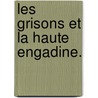 Les Grisons et la haute Engadine. door William Rey