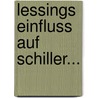 Lessings Einfluss Auf Schiller... by Kaspar Fischer