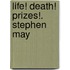 Life! Death! Prizes!. Stephen May