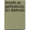 Lincoln at Gettysburg: An Address door Clark Ezra Carr