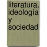 Literatura, Ideología y Sociedad by FabiáN. Mossello